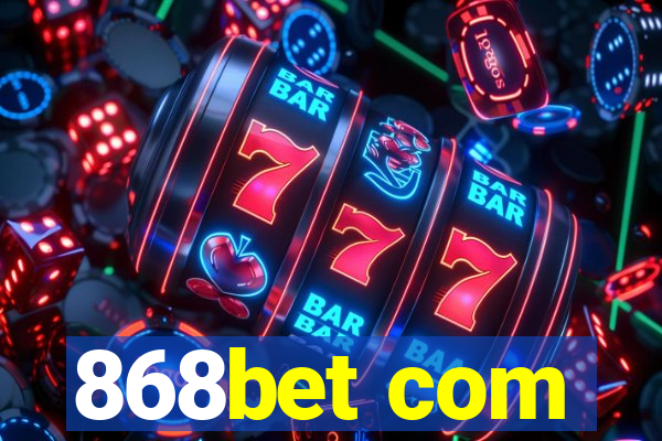 868bet com